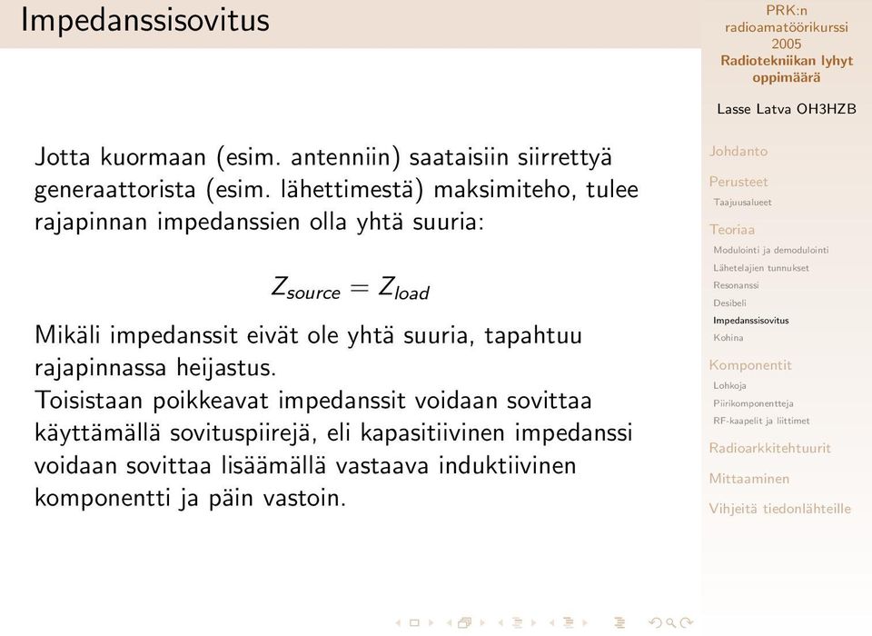 impedanssit eivät ole yhtä suuria, tapahtuu rajapinnassa heijastus.