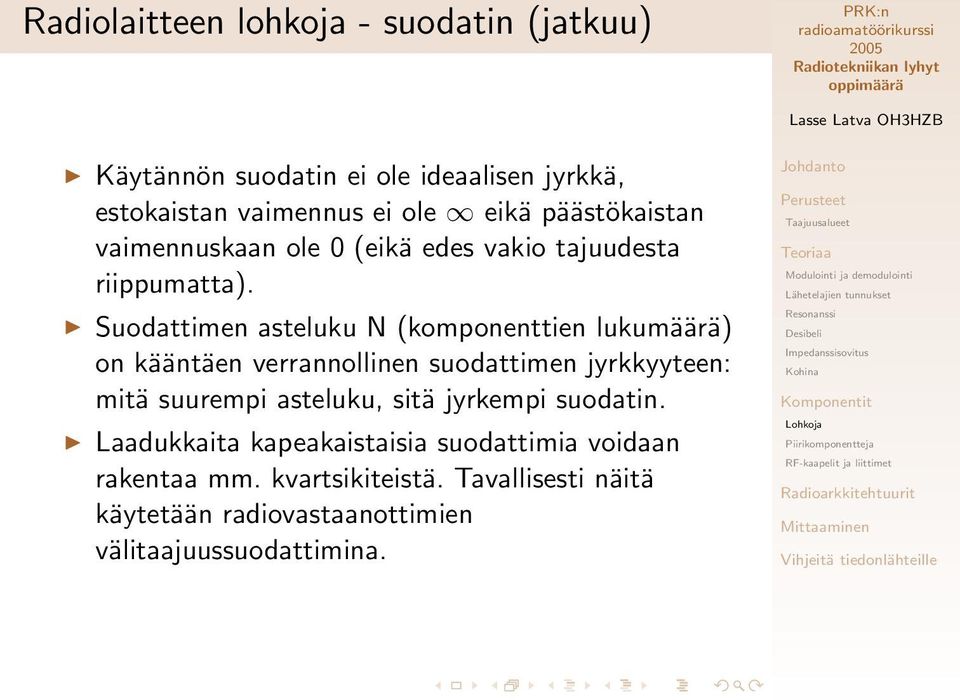Suodattimen asteluku N (komponenttien lukumäärä) on kääntäen verrannollinen suodattimen jyrkkyyteen: mitä suurempi asteluku,