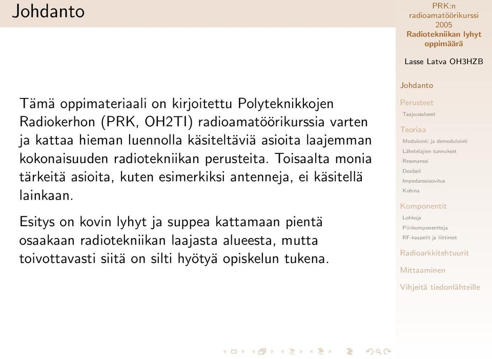 Toisaalta monia tärkeitä asioita, kuten esimerkiksi antenneja, ei käsitellä lainkaan.