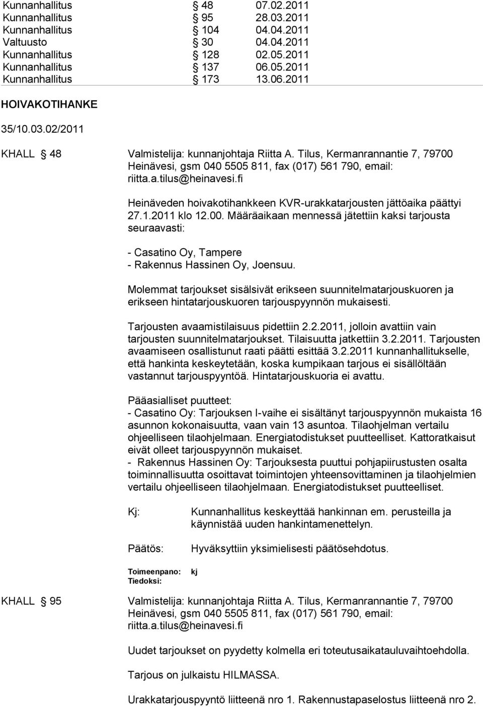 fi Heinäveden hoivakotihankkeen KVR-urakkatarjousten jättöaika päättyi 27.1.2011 klo 12.00.