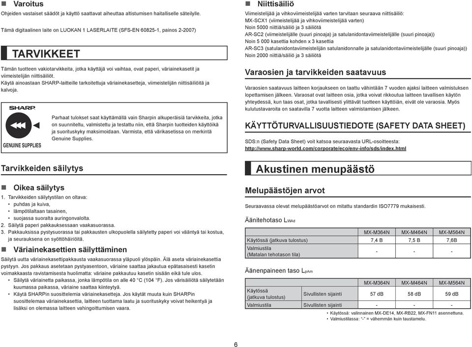 niittisäiliöt. Käytä ainoastaan SHARP-laitteille tarkoitettuja väriainekasetteja, viimeistelijän niittisäiliöitä ja kalvoja.