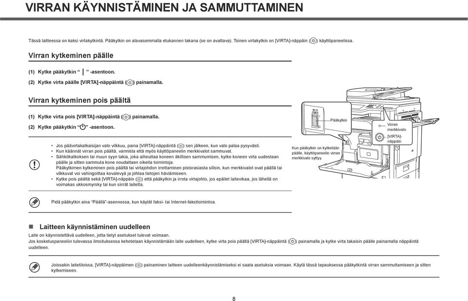 Virran kytkeminen pois päältä (1) Kytke virta pois [VIRTA]-näppäintä ( ) painamalla. (2) Kytke pääkytkin -asentoon.