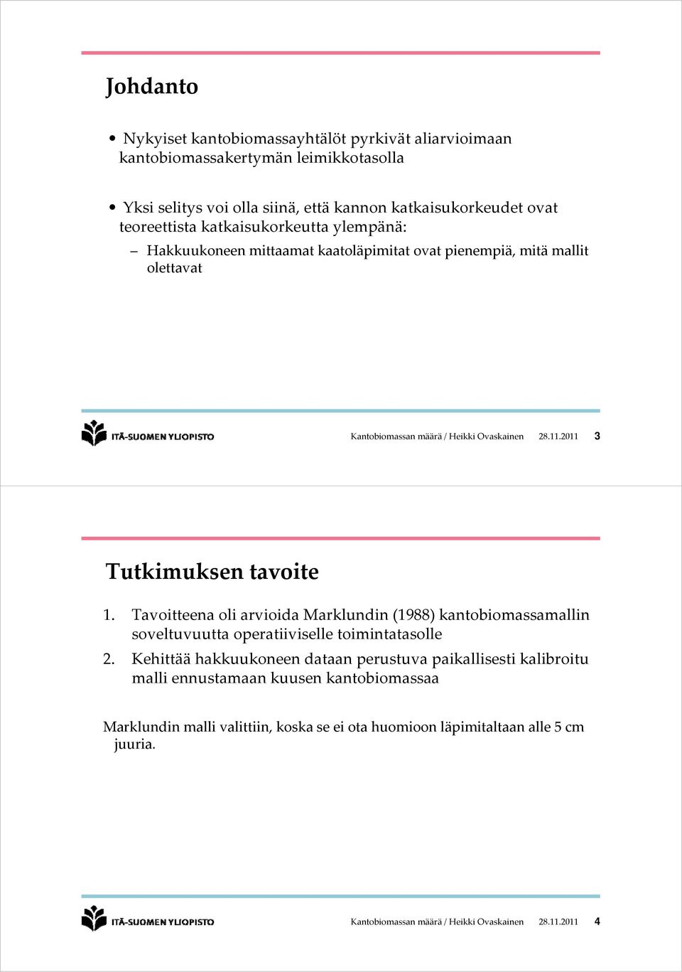 .0 3 Tutkimukse tavoite. Tavoitteea oli arvioida Markludi (988) katobiomassamalli soveltuvuutta operatiiviselle toimitatasolle.