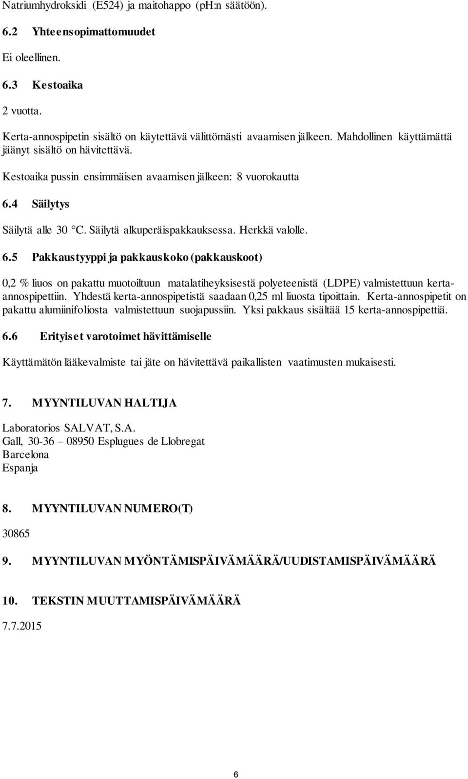 4 Säilytys Säilytä alle 30 C. Säilytä alkuperäispakkauksessa. Herkkä valolle. 6.