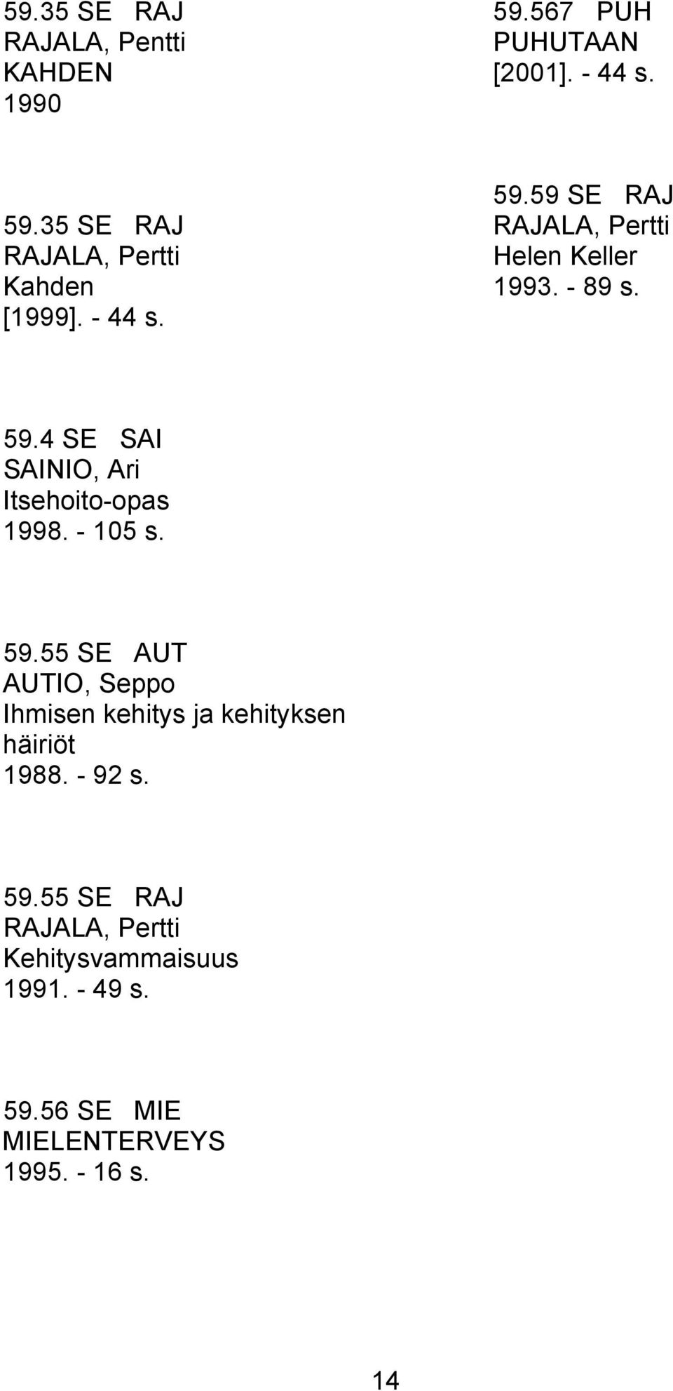 59.55 SE AUT AUTIO, Seppo Ihmisen kehitys ja kehityksen häiriöt 1988. - 92 s. 59.