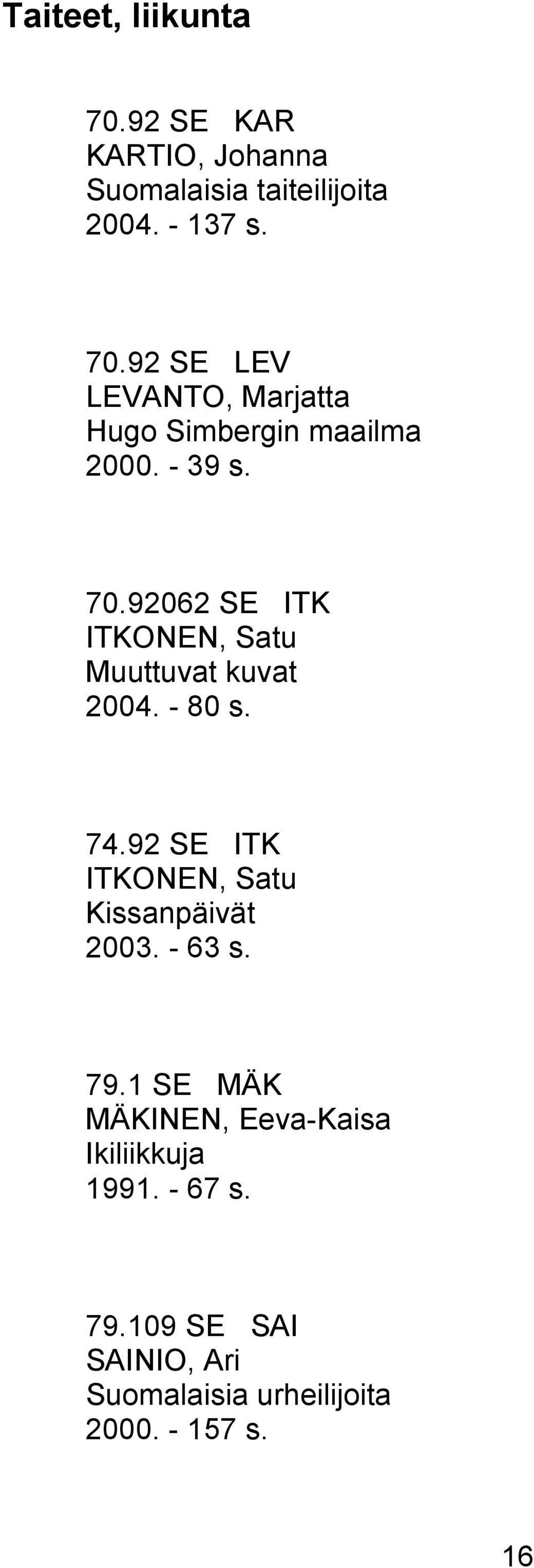 92 SE ITK ITKONEN, Satu Kissanpäivät 2003. - 63 s. 79.