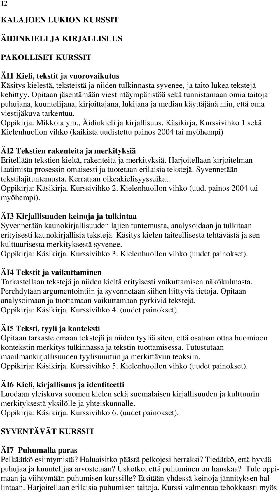 Oppikirja: Mikkola ym., Äidinkieli ja kirjallisuus.