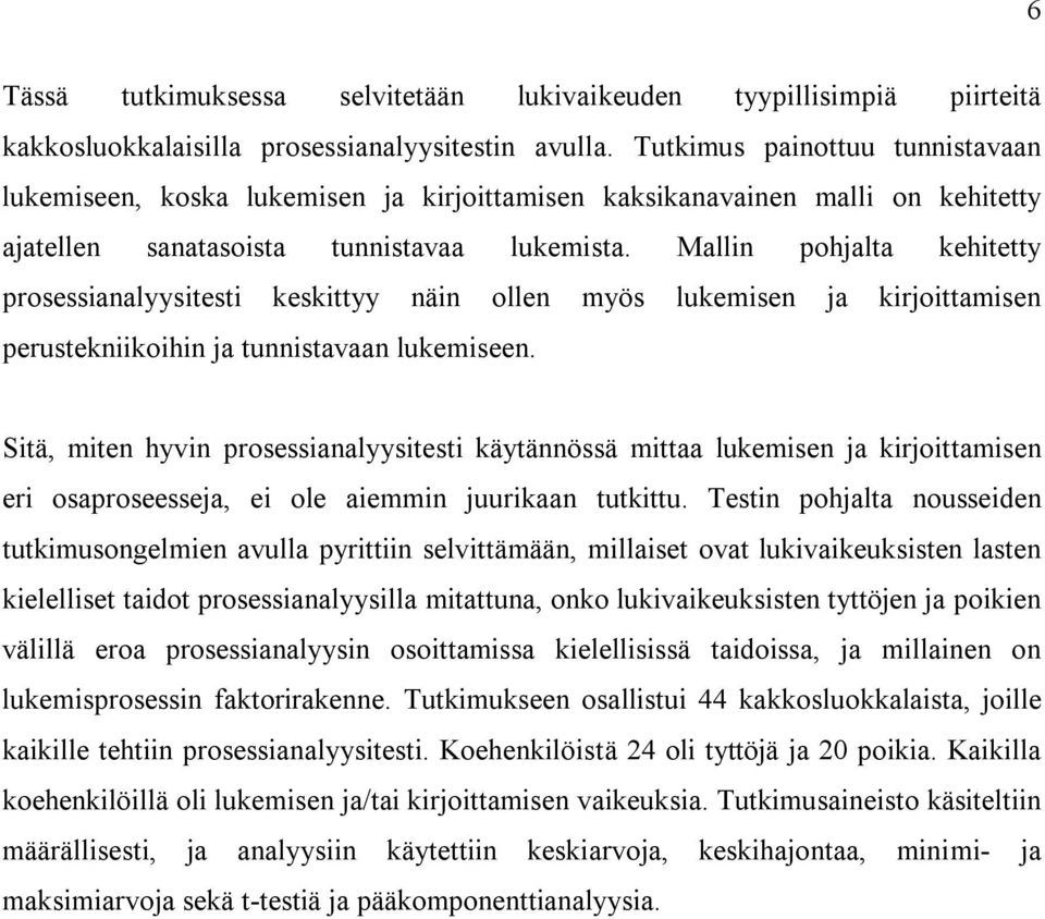 Mallin pohjalta kehitetty prosessianalyysitesti keskittyy näin ollen myös lukemisen ja kirjoittamisen perustekniikoihin ja tunnistavaan lukemiseen.