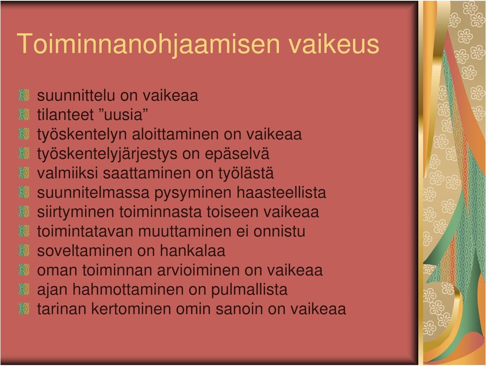 siirtyminen toiminnasta toiseen vaikeaa toimintatavan muuttaminen ei onnistu soveltaminen on hankalaa oman