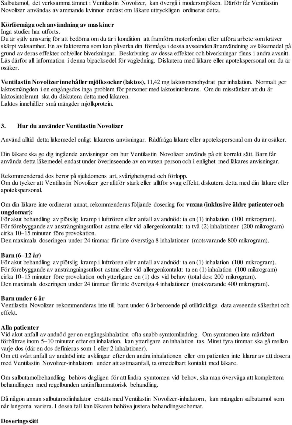 En av faktorerna som kan påverka din förmåga i dessa avseenden är användning av läkemedel på grund av deras effekter och/eller biverkningar.