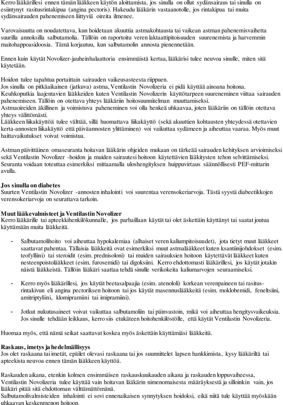 Varovaisuutta on noudatettava, kun hoidetaan akuuttia astmakohtausta tai vaikean astman pahenemisvaihetta suurilla annoksilla salbutamolia.