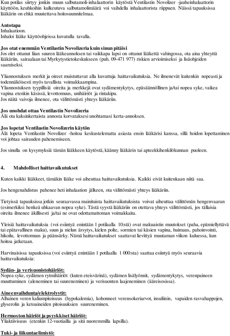 Jos otat enemmän Ventilastin Novolizeria kuin sinun pitäisi Jos olet ottanut liian suuren lääkeannoksen tai vaikkapa lapsi on ottanut lääkettä vahingossa, ota aina yhteyttä lääkäriin, sairaalaan tai