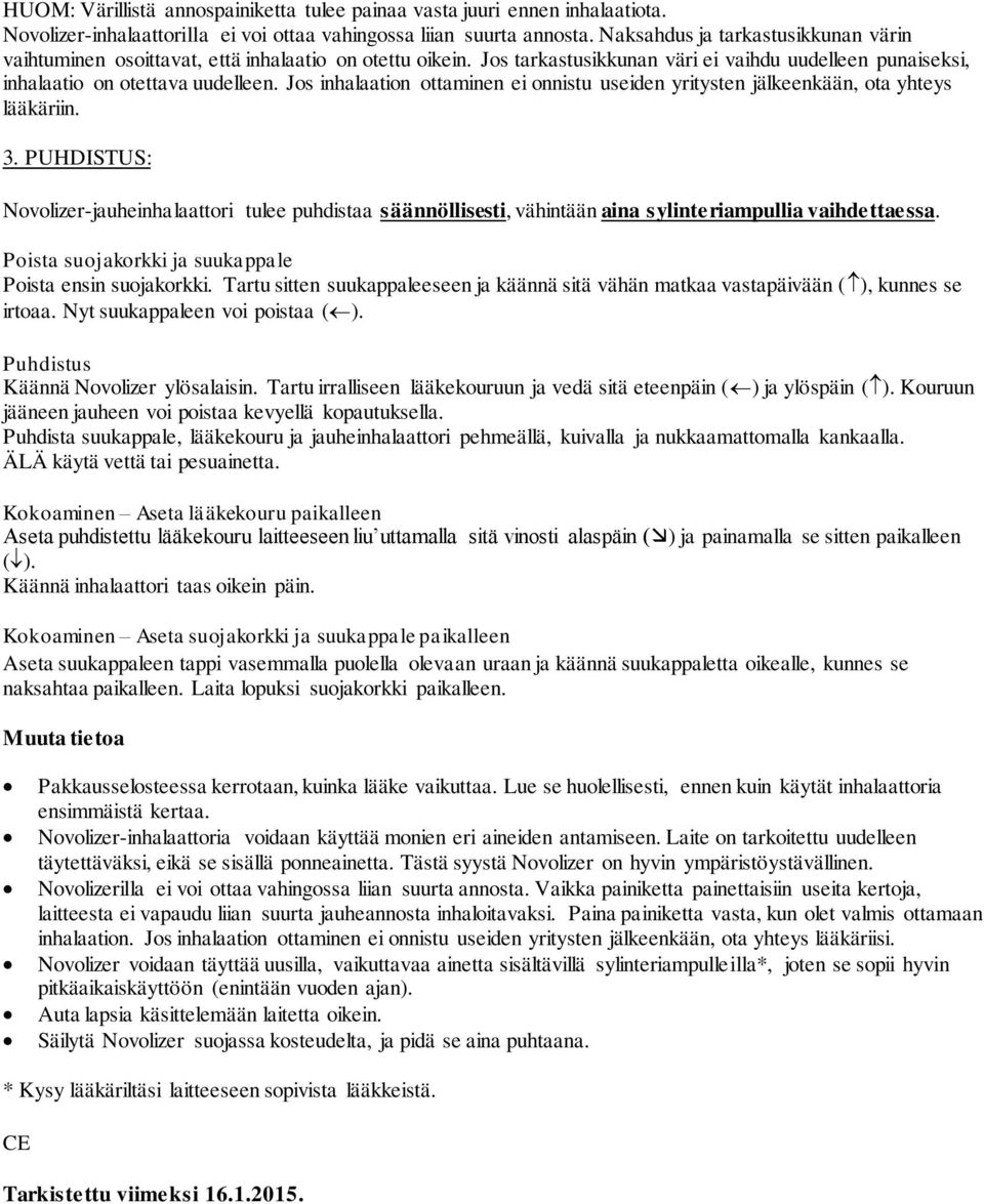 Jos inhalaation ottaminen ei onnistu useiden yritysten jälkeenkään, ota yhteys lääkäriin. 3.