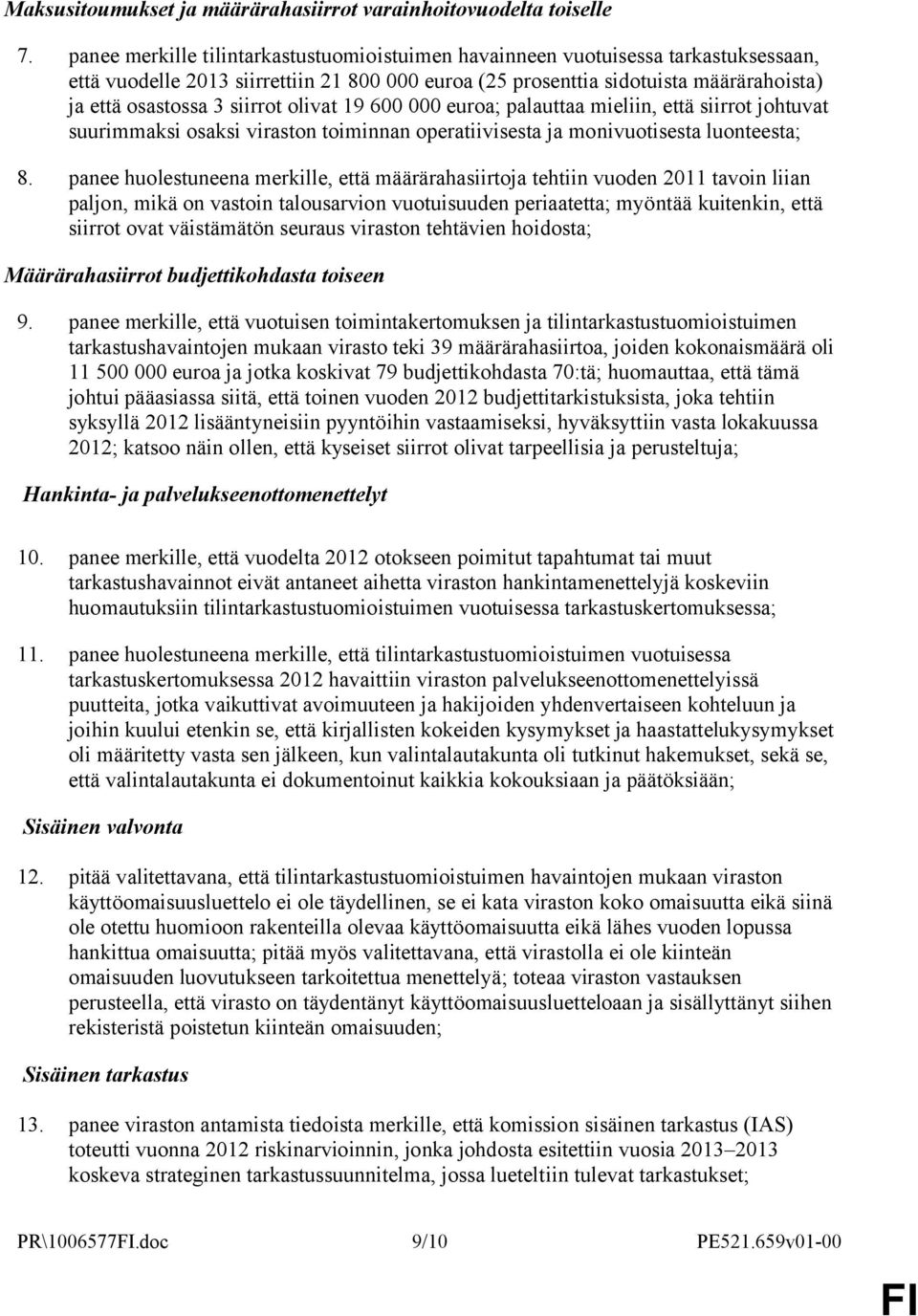 siirrot olivat 19 600 000 euroa; palauttaa mieliin, että siirrot johtuvat suurimmaksi osaksi viraston toiminnan operatiivisesta ja monivuotisesta luonteesta; 8.