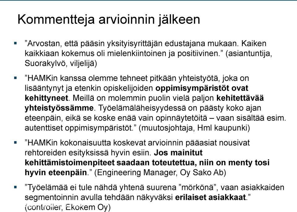 Meillä on molemmin puolin vielä paljon kehitettävää yhteistyössämme. Työelämäläheisyydessä on päästy koko ajan eteenpäin, eikä se koske enää vain opinnäytetöitä vaan sisältää esim.