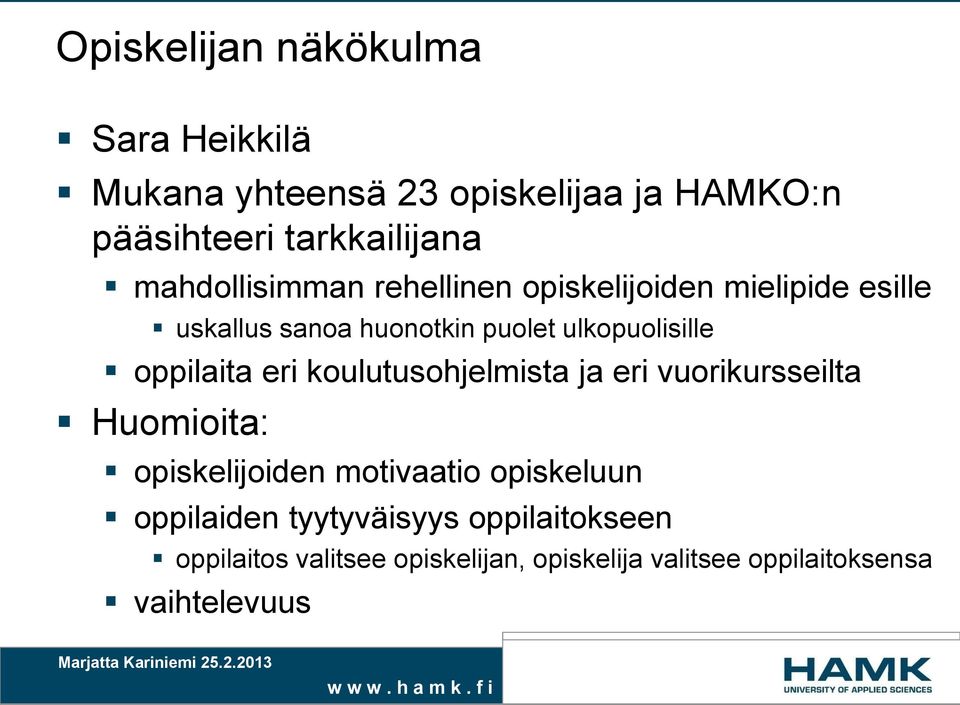 oppilaita eri koulutusohjelmista ja eri vuorikursseilta Huomioita: opiskelijoiden motivaatio opiskeluun