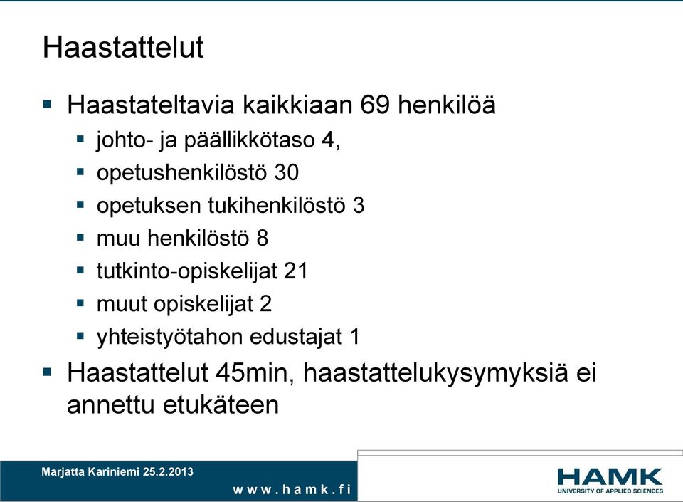 henkilöstö 8 tutkinto-opiskelijat 21 muut opiskelijat 2