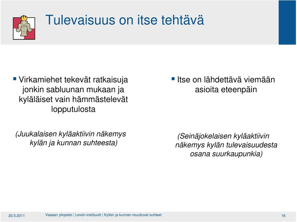 kyläaktiivin näkemys kylän ja kunnan suhteesta) (Seinäjokelaisen kyläaktiivin näkemys kylän