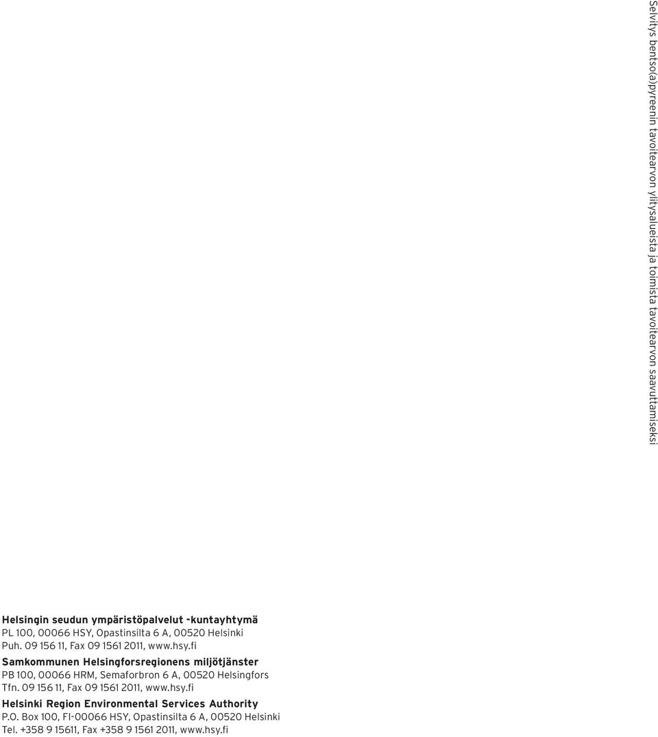 fi Samkommunen Helsingforsregionens miljötjänster PB 100, 00066 HRM, Semaforbron 6 A, 00520 Helsingfors Tfn.