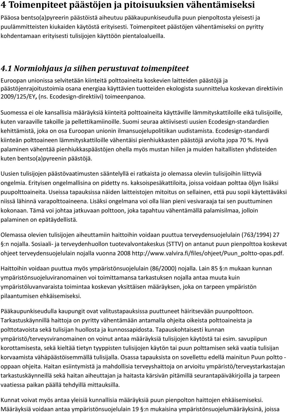 1 Normiohjaus ja siihen perustuvat toimenpiteet Euroopan unionissa selvitetään kiinteitä polttoaineita koskevien laitteiden päästöjä ja päästöjenrajoitustoimia osana energiaa käyttävien tuotteiden