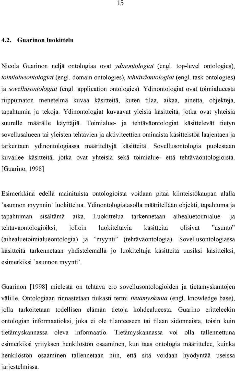 Ydinontologiat ovat toimialueesta riippumaton menetelmä kuvaa käsitteitä, kuten tilaa, aikaa, ainetta, objekteja, tapahtumia ja tekoja.