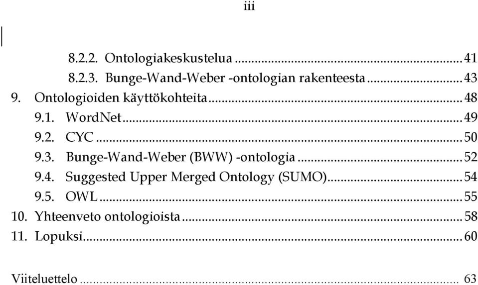 1. WordNet...49 9.2. CYC...50 9.3. Bunge-Wand-Weber (BWW) -ontologia...52 9.4. Suggested Upper Merged Ontology (SUMO).