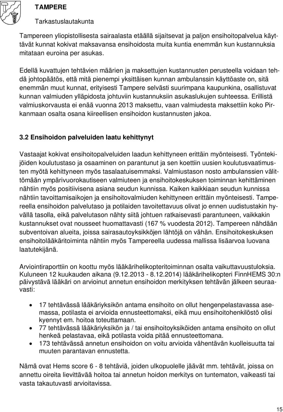 Edellä kuvattujen tehtävien määrien ja maksettujen kustannusten perusteella voidaan tehdä johtopäätös, että mitä pienempi yksittäisen kunnan ambulanssin käyttöaste on, sitä enemmän muut kunnat,