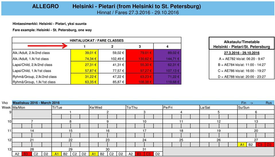 lk/2nd class 3,0 5,02 7,0,3,3 57,87 77,57 3, 63,35 02, 7, 85,87 3 30,62 8,02,7,68.3.206-2.0.206 A = AE782 klo/at: 06:20 - :7 55,30 62,3 B = AE78 klo/at: :00 - : 7, 63, 08,38 07,3 7, Aikataulu/Timetable Helsinki - Pietari/St.