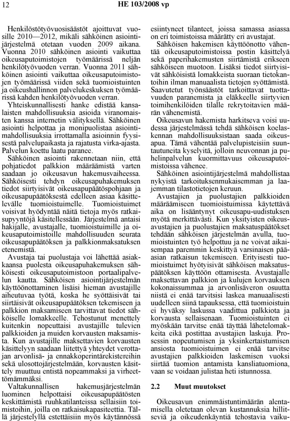 Vuonna 2011 sähköinen asiointi vaikuttaa oikeusaputoimistojen työmäärissä viiden sekä tuomioistuinten ja oikeushallinnon palvelukeskuksen työmäärissä kahden henkilötyövuoden verran.