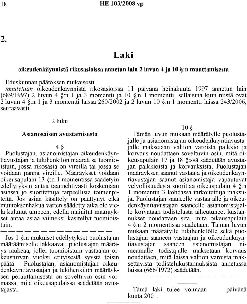 luku Asianosaisen avustamisesta 4 Puolustajan, asianomistajan oikeudenkäyntiavustajan ja tukihenkilön määrää se tuomioistuin, jossa rikosasia on vireillä tai jossa se voidaan panna vireille.