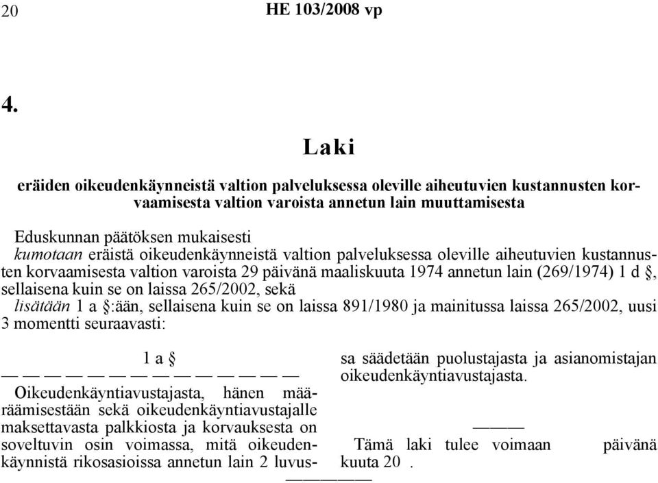 265/2002, sekä lisätään 1 a :ään, sellaisena kuin se on laissa 891/1980 ja mainitussa laissa 265/2002, uusi 3 momentti seuraavasti: 1 a Oikeudenkäyntiavustajasta, hänen määräämisestään sekä