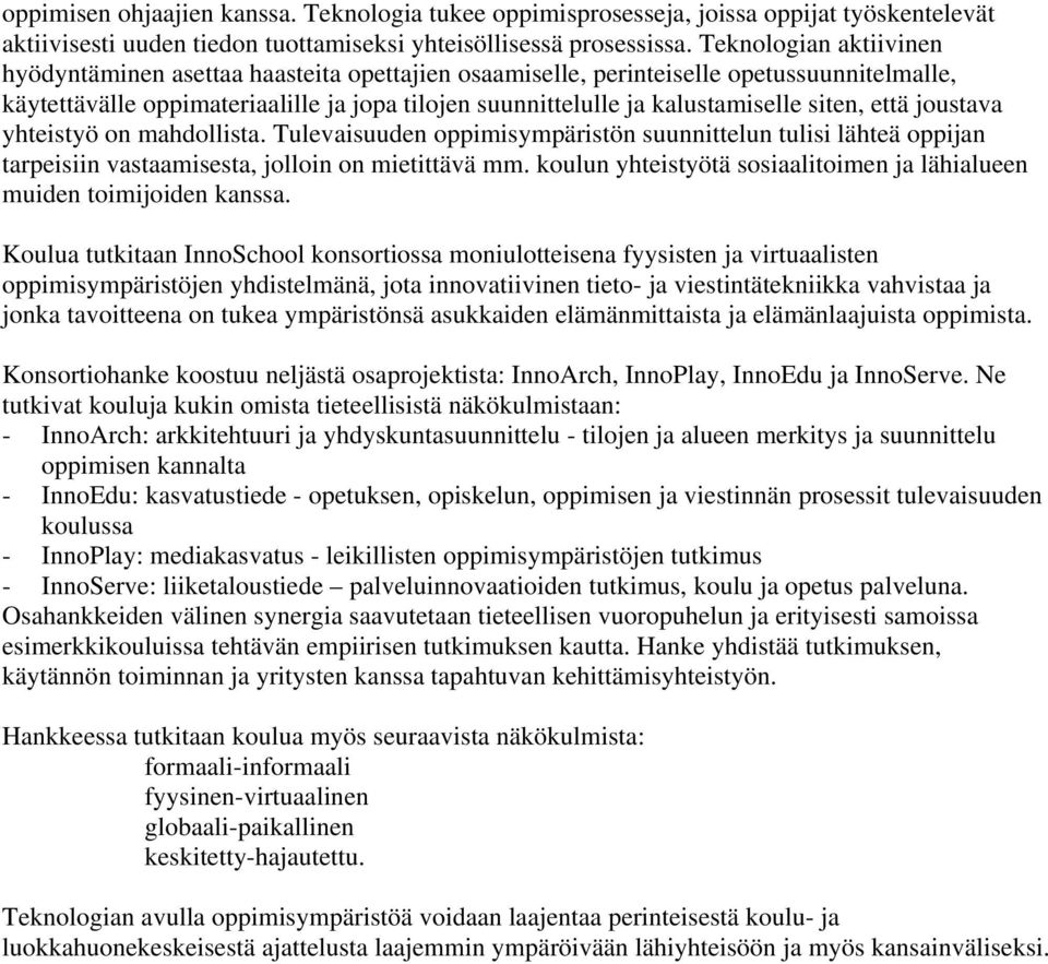 siten, että joustava yhteistyö on mahdollista. Tulevaisuuden oppimisympäristön suunnittelun tulisi lähteä oppijan tarpeisiin vastaamisesta, jolloin on mietittävä mm.