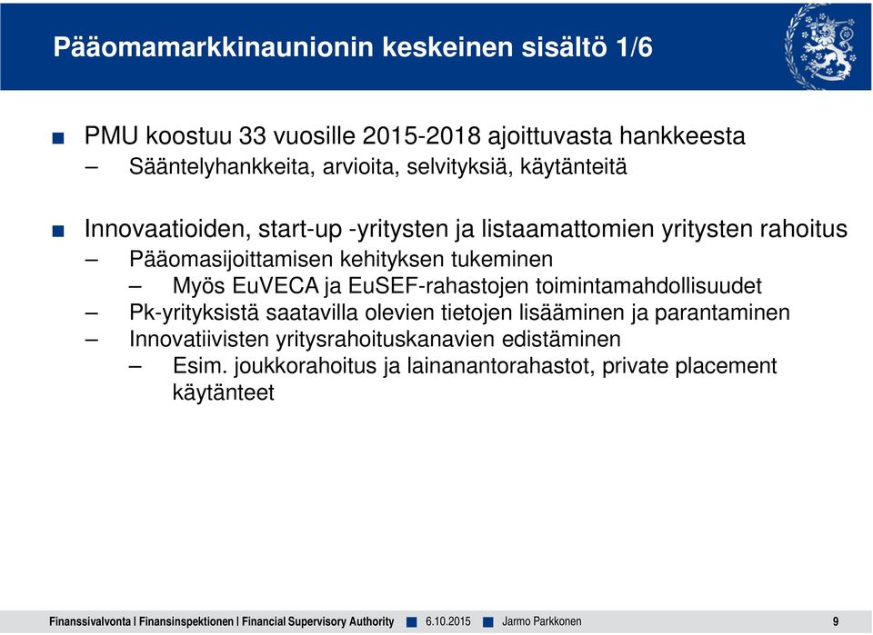 tukeminen Myös EuVECA ja EuSEF-rahastojen toimintamahdollisuudet Pk-yrityksistä saatavilla olevien tietojen lisääminen ja