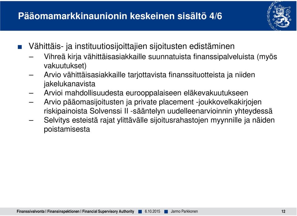 Arvioi mahdollisuudesta eurooppalaiseen eläkevakuutukseen Arvio pääomasijoitusten ja private placement -joukkovelkakirjojen riskipainoista