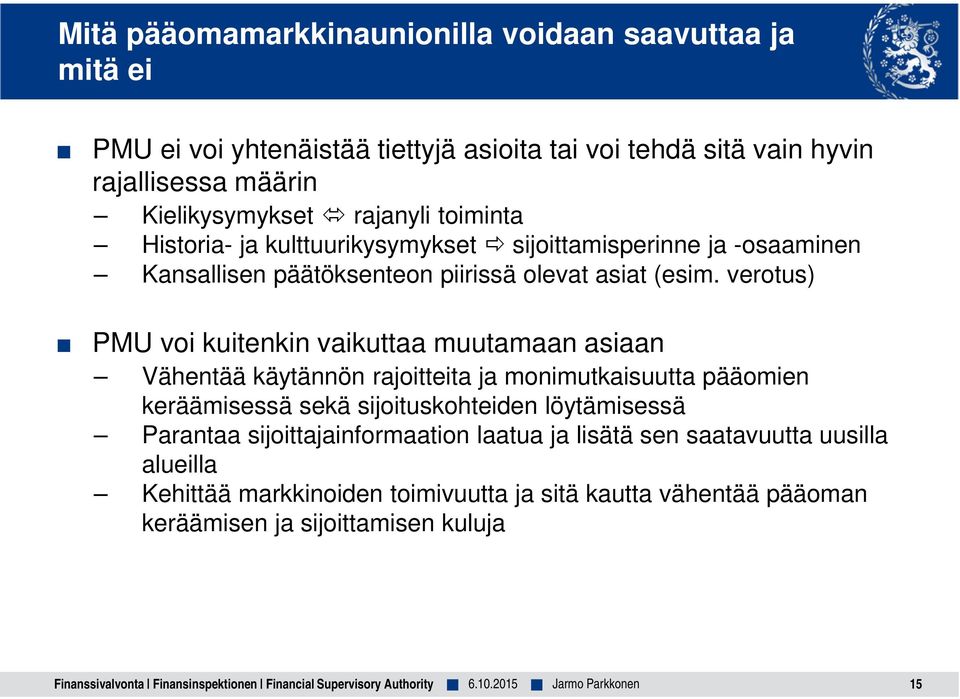 verotus) PMU voi kuitenkin vaikuttaa muutamaan asiaan Vähentää käytännön rajoitteita ja monimutkaisuutta pääomien keräämisessä sekä sijoituskohteiden löytämisessä