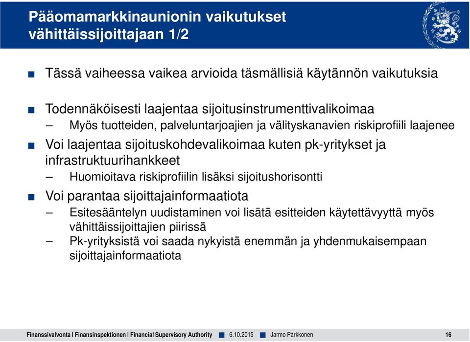 pk-yritykset ja infrastruktuurihankkeet Huomioitava riskiprofiilin lisäksi sijoitushorisontti Voi parantaa sijoittajainformaatiota Esitesääntelyn