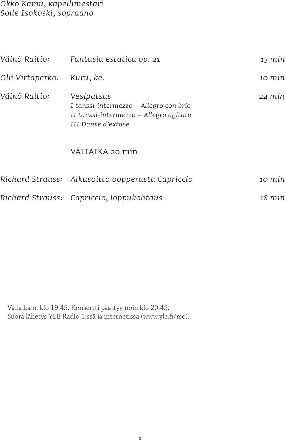 extase VÄLIAIKA 20 min Richard Strauss: Alkusoitto oopperasta Capriccio Richard Strauss: Capriccio, loppukohtaus 10 min 18