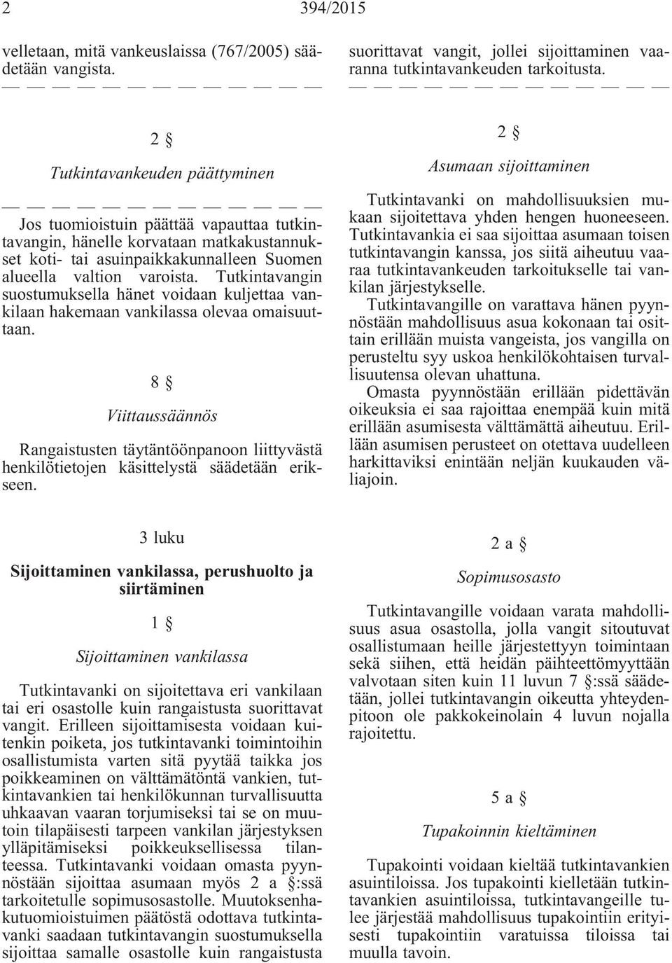 Tutkintavangin suostumuksella hänet voidaan kuljettaa vankilaan hakemaan vankilassa olevaa omaisuuttaan.