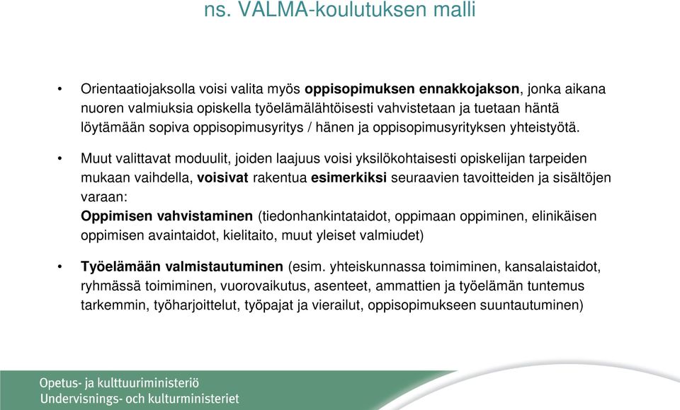 Muut valittavat moduulit, joiden laajuus voisi yksilökohtaisesti opiskelijan tarpeiden mukaan vaihdella, voisivat rakentua esimerkiksi seuraavien tavoitteiden ja sisältöjen varaan: Oppimisen