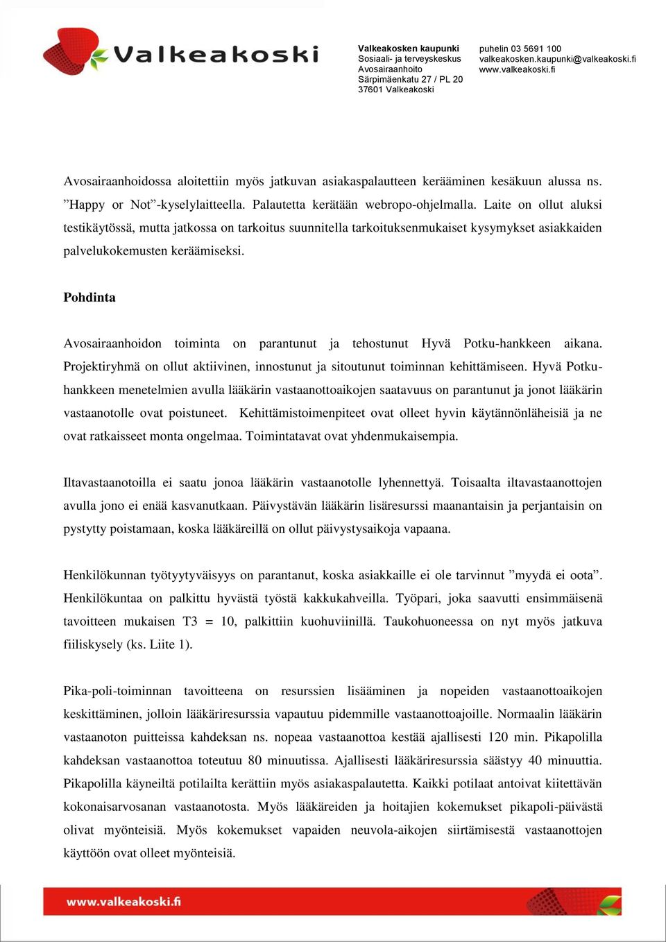 Pohdinta Avosairaanhoidon toiminta on parantunut ja tehostunut Hyvä Potku-hankkeen aikana. Projektiryhmä on ollut aktiivinen, innostunut ja sitoutunut toiminnan kehittämiseen.