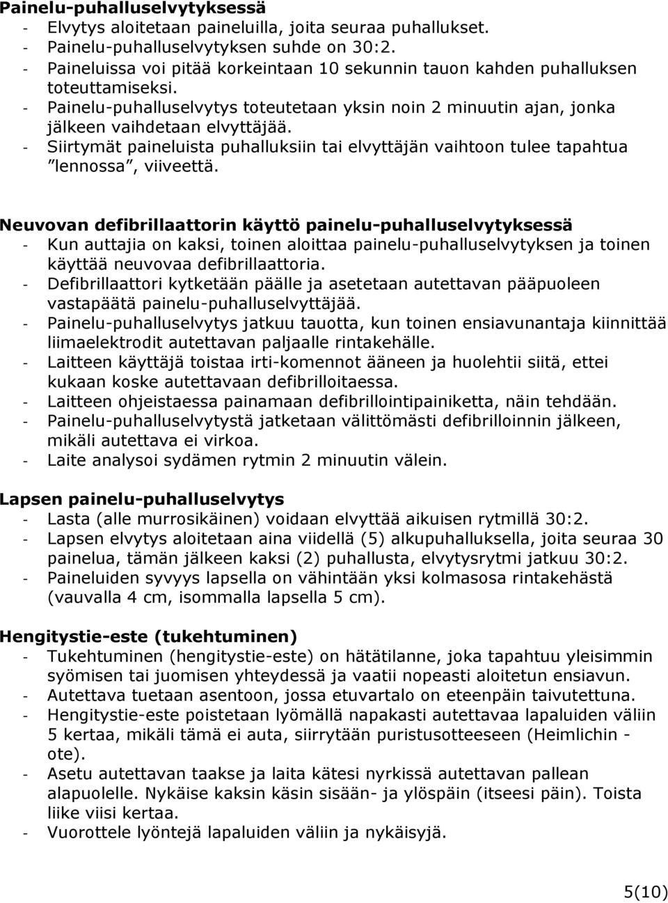 - Siirtymät paineluista puhalluksiin tai elvyttäjän vaihtoon tulee tapahtua lennossa, viiveettä.