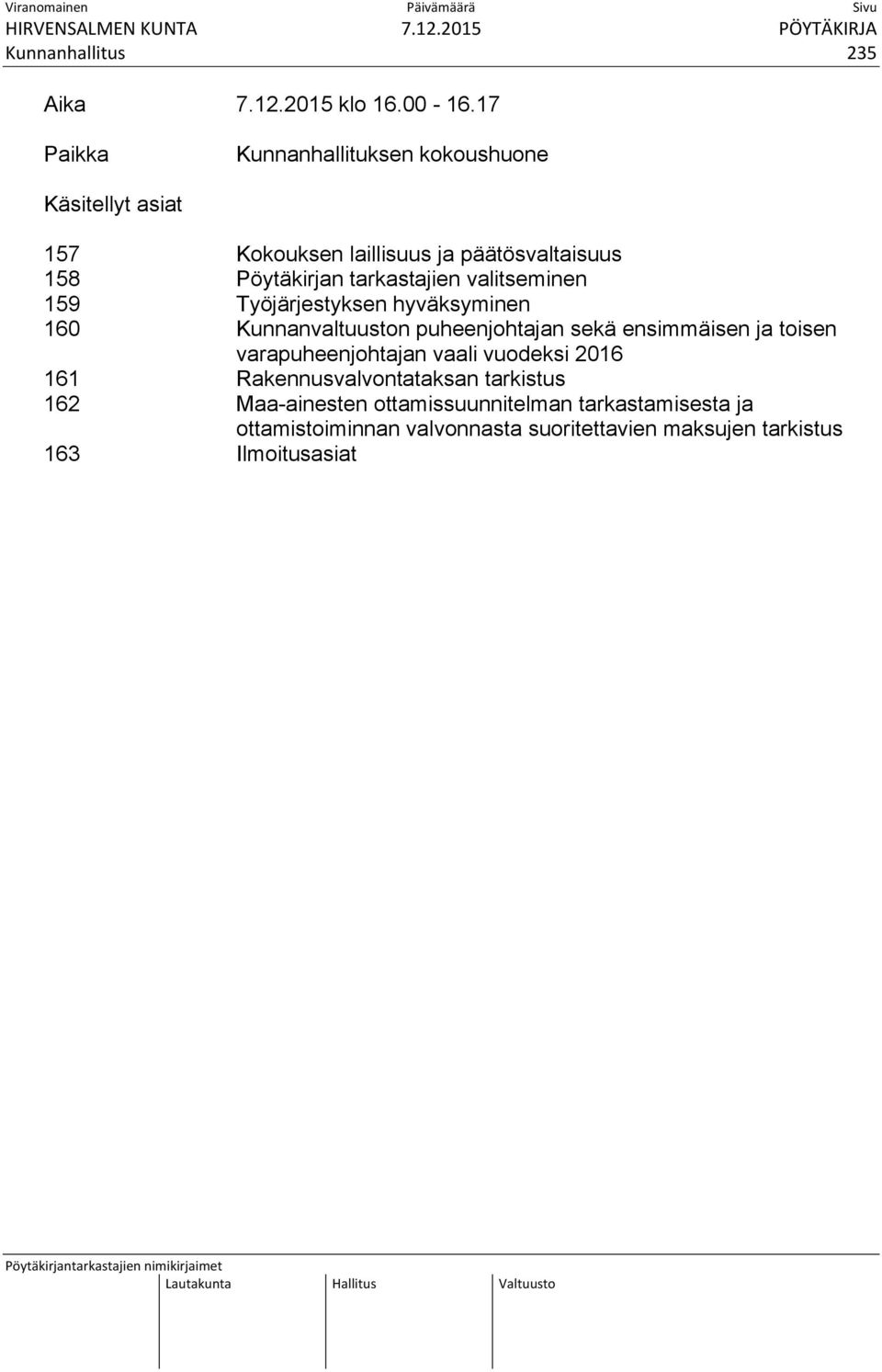 tarkastajien valitseminen 159 Työjärjestyksen hyväksyminen 160 Kunnanvaltuuston puheenjohtajan sekä ensimmäisen ja toisen