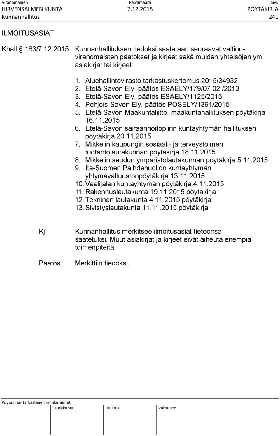 Etelä-Savon Maakuntaliitto, maakuntahallituksen pöytäkirja 16.11.2015 6. Etelä-Savon sairaanhoitopiirin kuntayhtymän hallituksen pöytäkirja 20.11.2015 7.