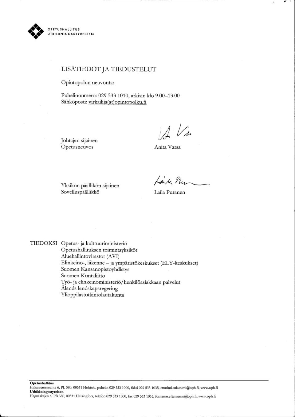 Elinkeino -, liikenne j - a ympiristokes kuks et (E LY-kes kuks et) Suomen Kansanopistoyhdistys Suomen l(untaliitto Ty o - 1a elinkeinoministerio/henkiloasiakkaan palveiut Alands lands kap sregering