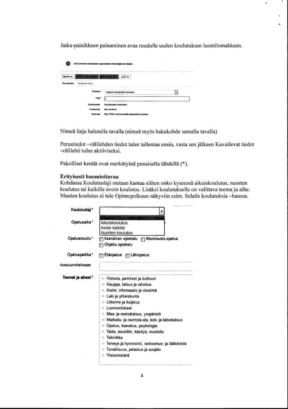 tulee aktiiviseksi. Pakolliset kentiit ovat merkittyin?i punaisella tdhdell?i (*).