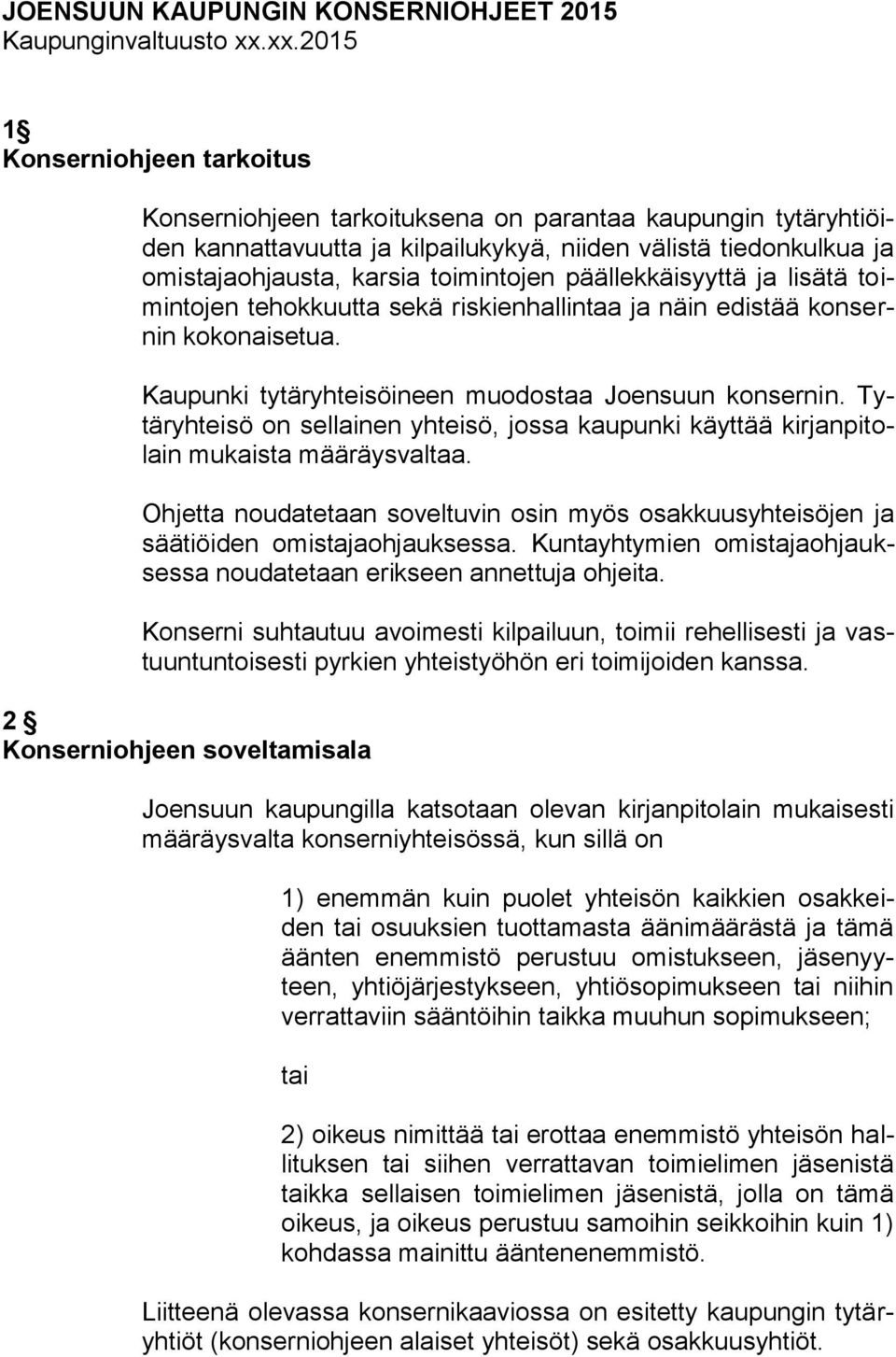 toimintojen päällekkäisyyttä ja lisätä toimintojen tehokkuutta sekä riskienhallintaa ja näin edistää konsernin kokonaisetua. Kaupunki tytäryhteisöineen muodostaa Joensuun konsernin.