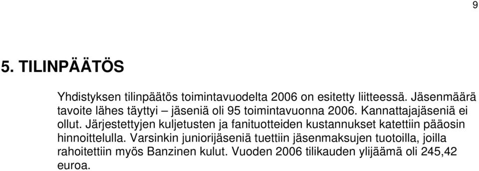 Järjestettyjen kuljetusten ja fanituotteiden kustannukset katettiin pääosin hinnoittelulla.