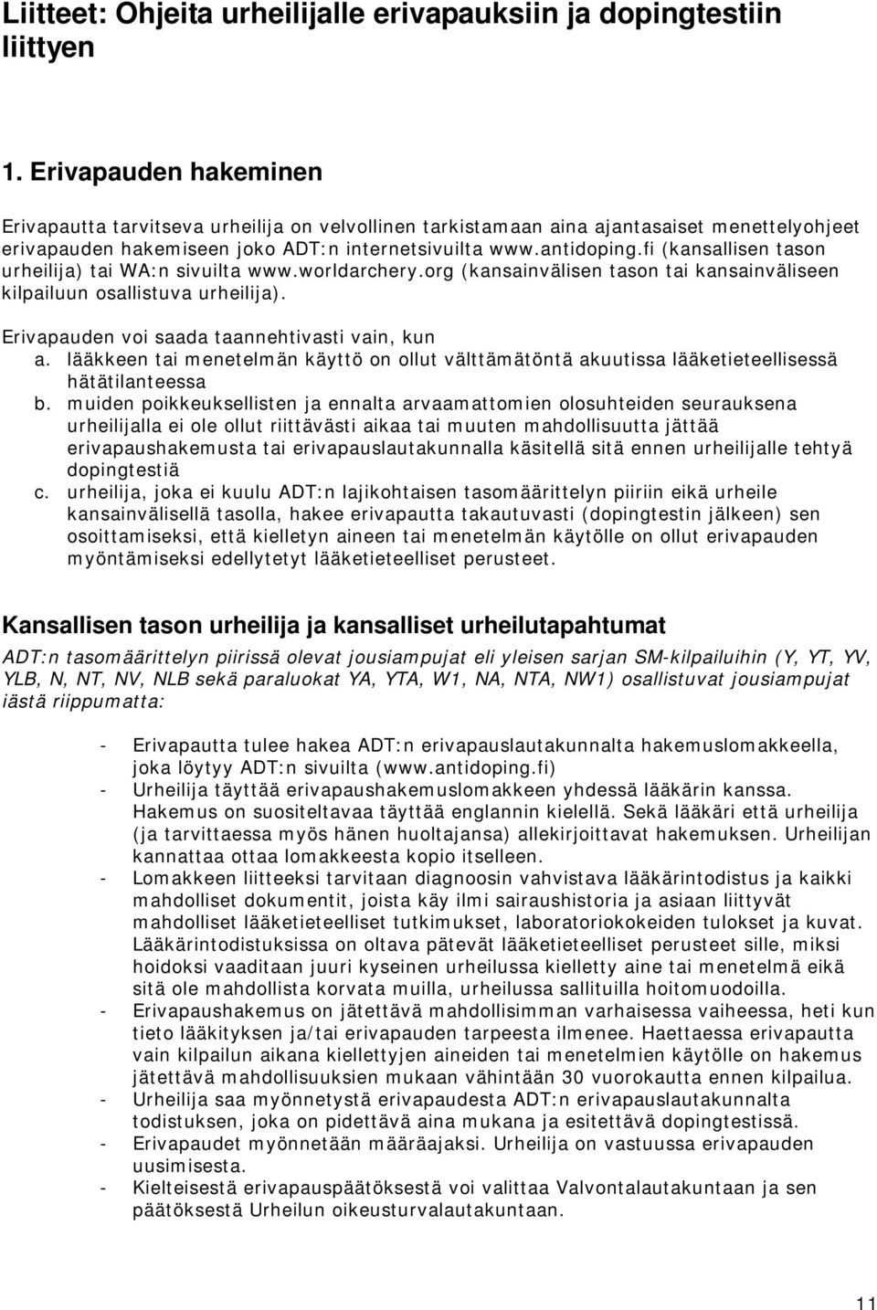 fi (kansallisen tason urheilija) tai WA:n sivuilta www.worldarchery.org (kansainvälisen tason tai kansainväliseen kilpailuun osallistuva urheilija). Erivapauden voi saada taannehtivasti vain, kun a.