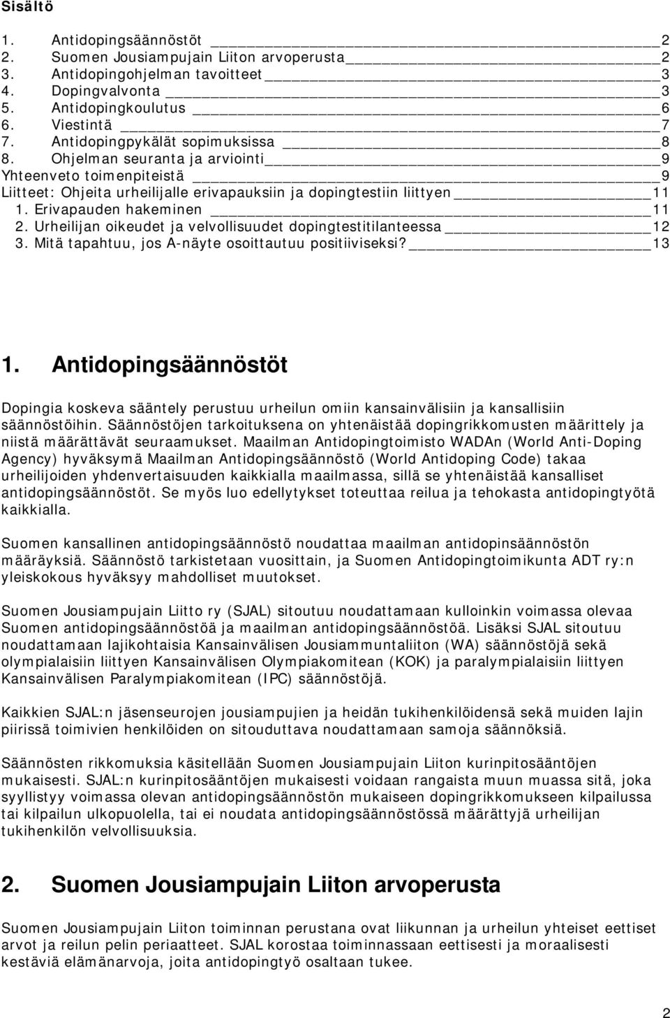 Erivapauden hakeminen 11 2. Urheilijan oikeudet ja velvollisuudet dopingtestitilanteessa 12 3. Mitä tapahtuu, jos A-näyte osoittautuu positiiviseksi? 13 1.