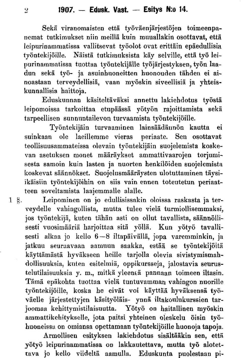 Näistä tutkimuksista käy selville, että työ leipurinammatissa tuottaa työntekijälle työjärjestyksen, työn laadun sekä työ- ja asuinhuoneitten huonouden tähden ei ainoastaan terveydellisiä, vaan